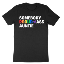 Load image into Gallery viewer, Somebody Proud Ass Auntie Pride Tee
