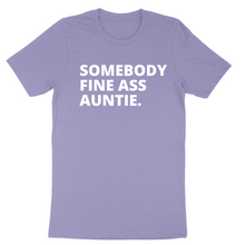 Load image into Gallery viewer, Somebody Fine Ass Auntie Chest Tee
