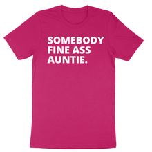 Load image into Gallery viewer, Somebody Fine Ass Auntie Chest Tee
