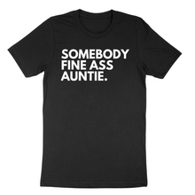 Load image into Gallery viewer, Somebody Fine Ass Auntie Chest Tee
