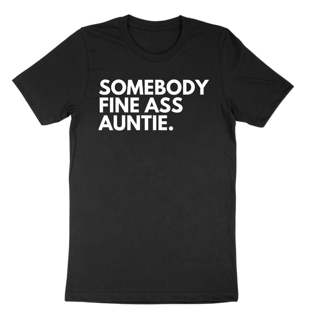 Somebody Fine Ass Auntie Chest Tee